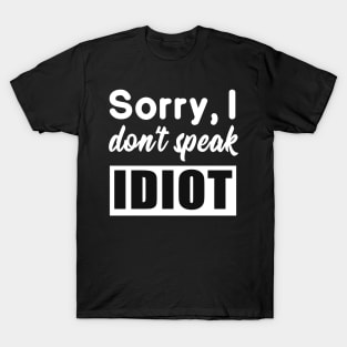 Funny saying - I don't speak idiot T-Shirt